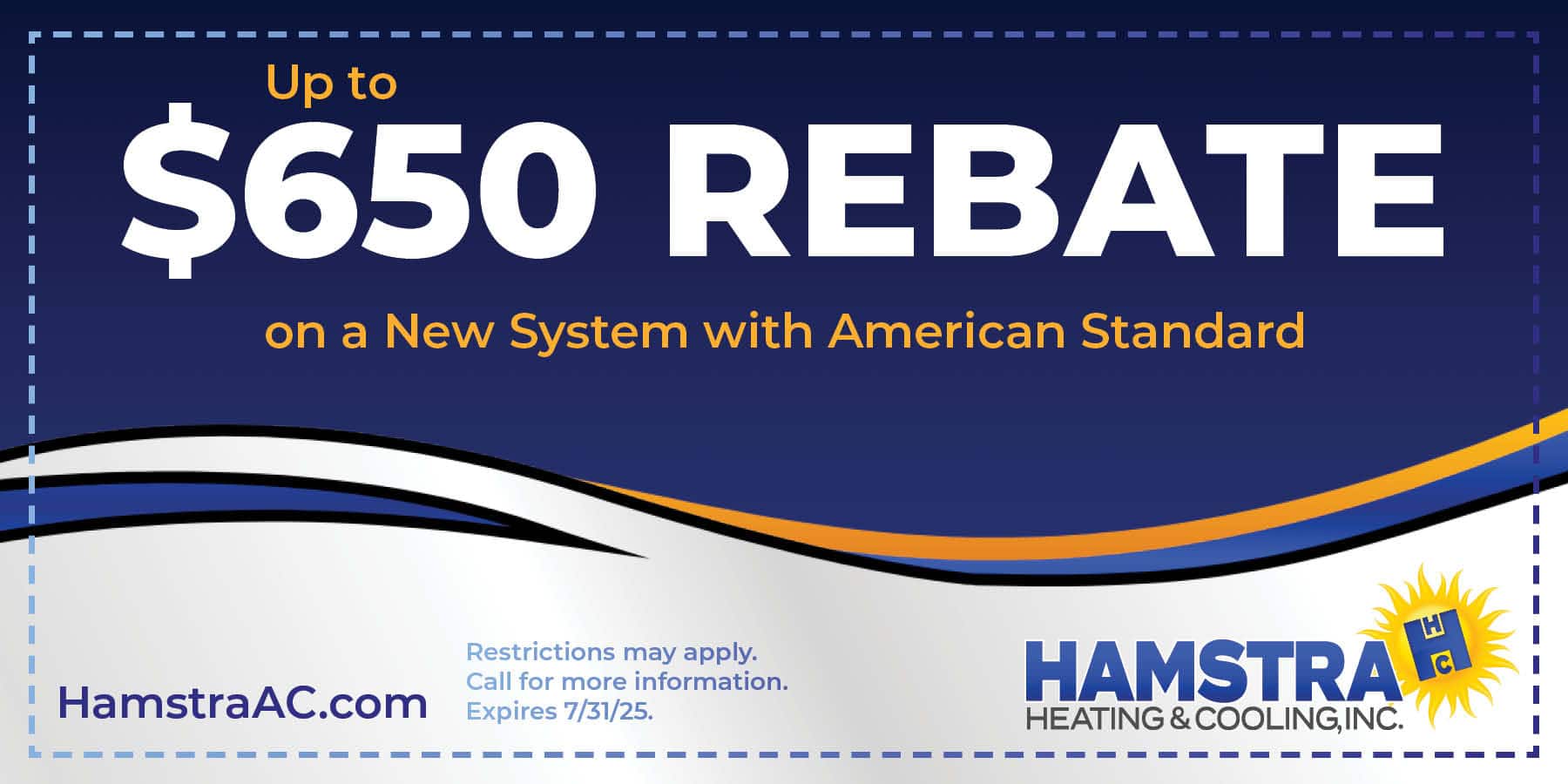 Hamstra HVAC rebate for up to $650 on a new American Standard system. Call 520-629-9833 for details.